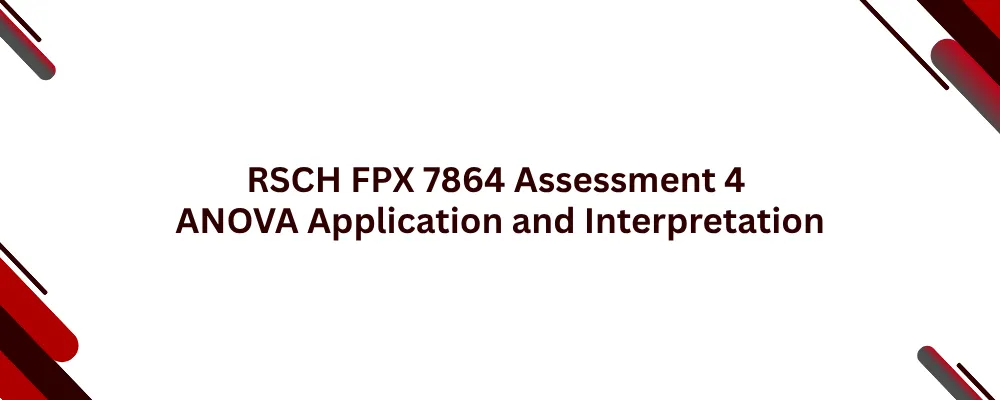RSCH FPX 7864 Assessment 4 ANOVA Application and Interpretation